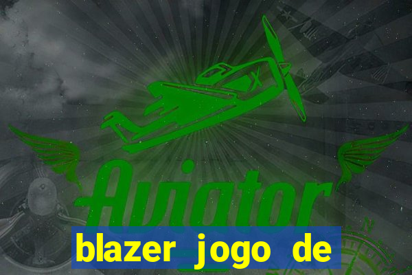 blazer jogo de ganhar dinheiro